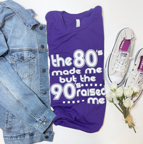 The 80s Made Me But The 90s Raised Me