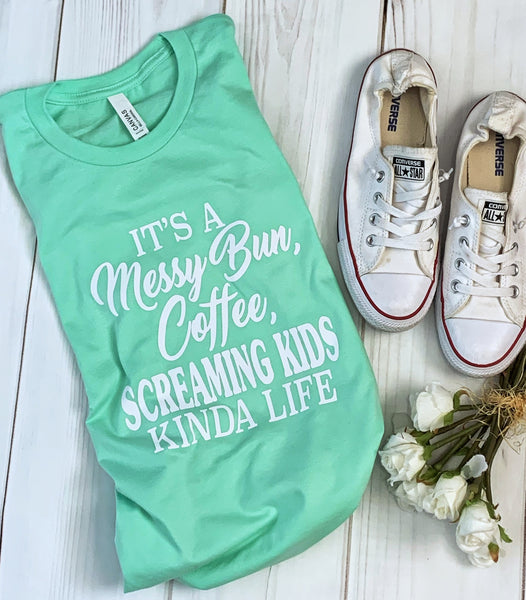 It’s a Messy Bun, Coffee, Screaming Kids