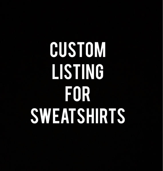 Custom Listing for Sweatshirts